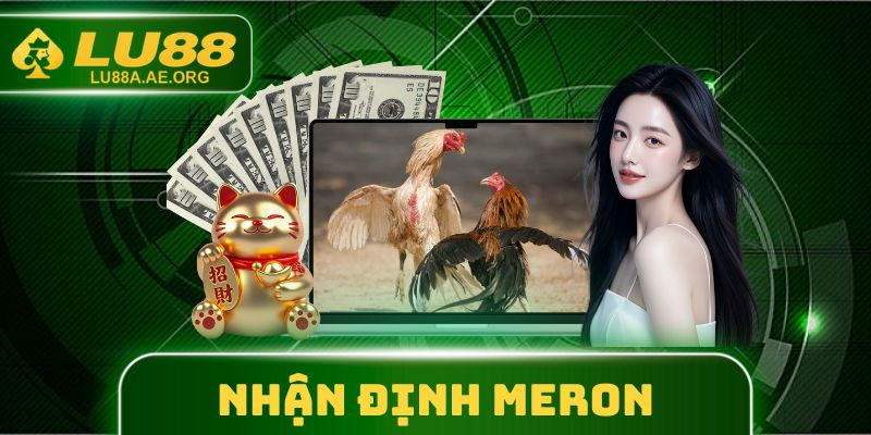 Tham gia nhận định Meron hấp dẫn
