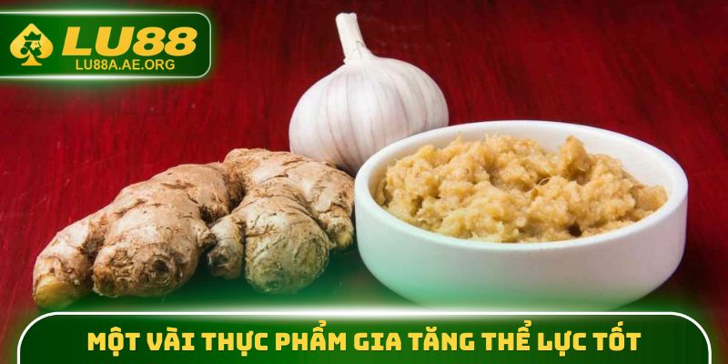 Một vài thực phẩm gia tăng thể lực tốt